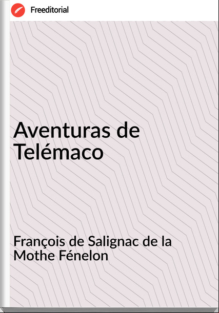 François de Salignac de la Mothe Fénelon - Aventuras de Telémaco