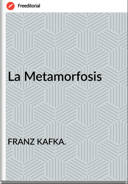 FRANZ KAFKA. - La Metamorfosis