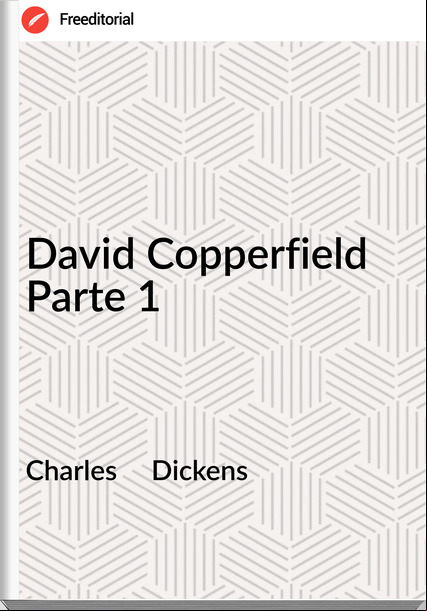 Charles     Dickens - David Copperfield Parte 1