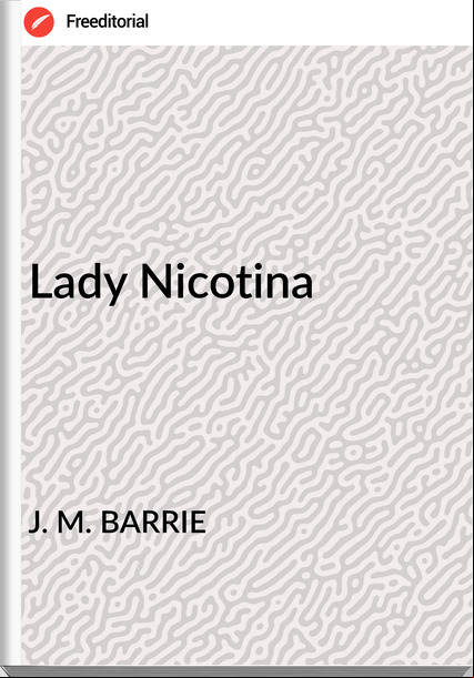J. M. BARRIE - Lady Nicotina