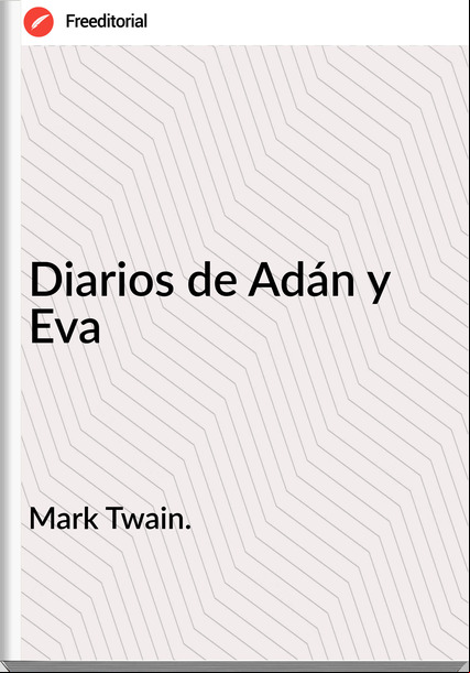 Mark Twain. - Diarios de Adán y Eva