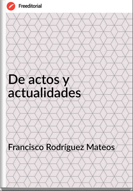Francisco Rodríguez Mateos - De actos y actualidades