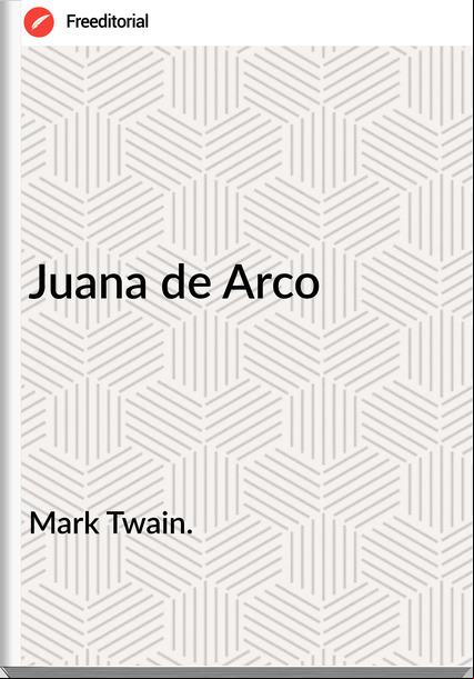Mark Twain. - Juana de Arco