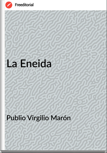 Publio Virgilio Marón - La Eneida