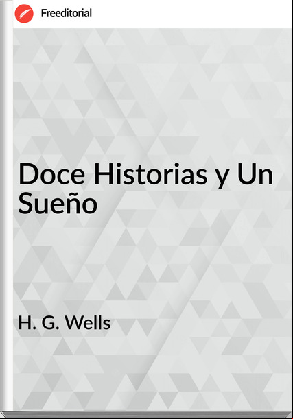   H. G. Wells - Doce Historias y Un Sueño