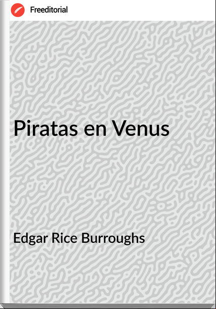Edgar Rice Burroughs - Piratas en Venus