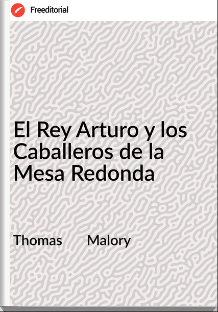 Thomas       Malory - El Rey Arturo y los Caballeros de la Mesa Redonda