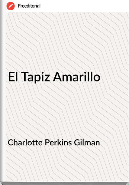  Charlotte Perkins Gilman - El Tapiz Amarillo