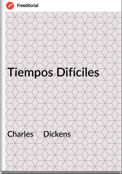 Charles     Dickens - Tiempos Difíciles