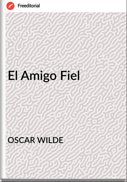 OSCAR WILDE - El Amigo Fiel