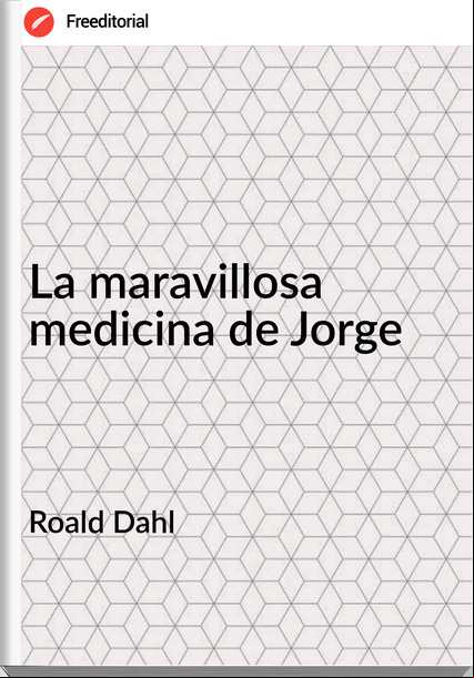 Roald Dahl - La maravillosa medicina de Jorge