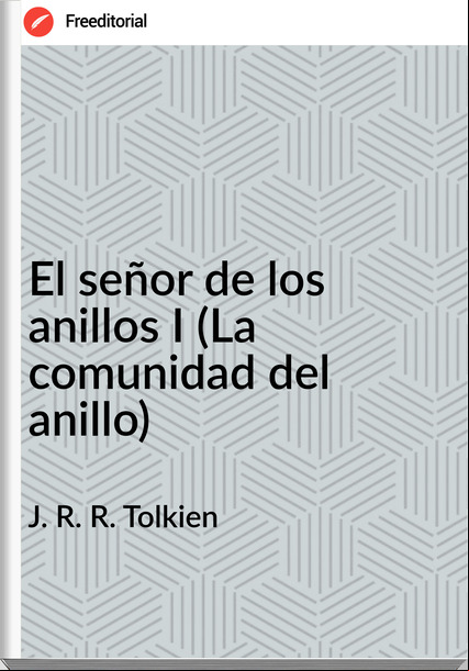  J. R. R. Tolkien - El señor de los anillos I (La comunidad del anillo)