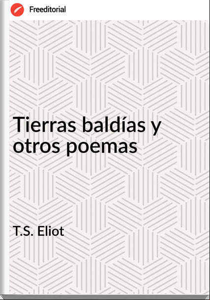 T.S. Eliot - Tierras baldías y otros poemas