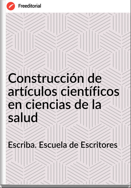 Escriba. Escuela de Escritores - Construcción de artículos científicos en ciencias de la salud
