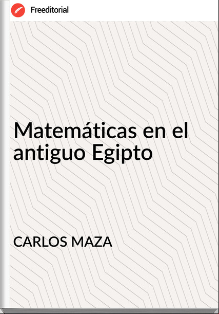 CARLOS MAZA - Matemáticas en el antiguo Egipto