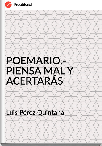 Luis Pérez Quintana - POEMARIO.- PIENSA MAL Y ACERTARÁS