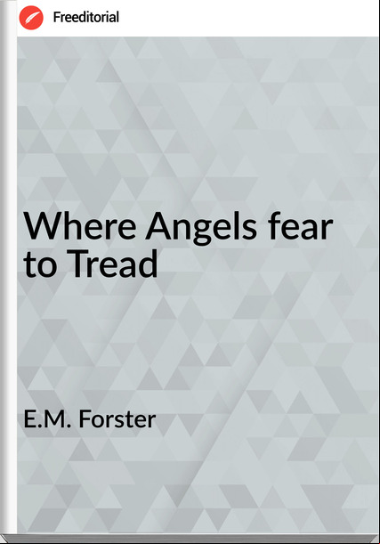 E.M. Forster - Where Angels fear to Tread