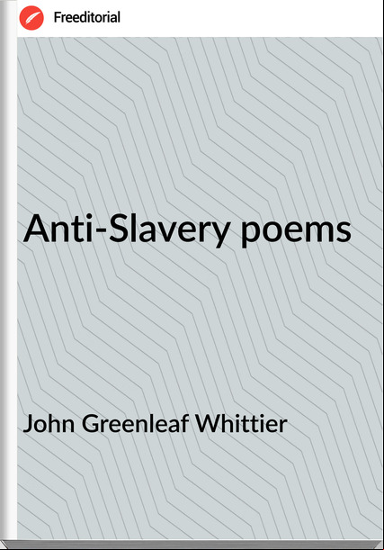 John Greenleaf Whittier Anti-Slavery poems