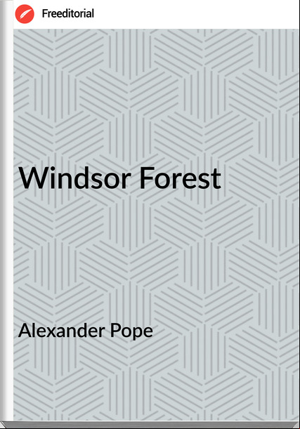 Alexander Pope - Windsor Forest