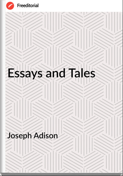 Joseph Adison - Essays and Tales