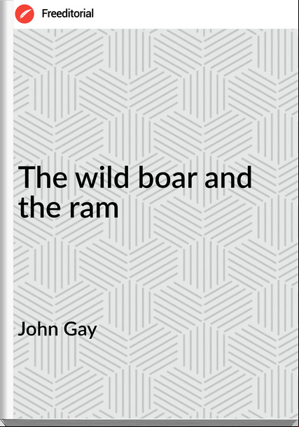 John Gay - The wild boar and the ram