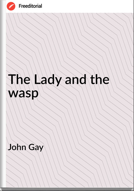John Gay - The Lady and the wasp