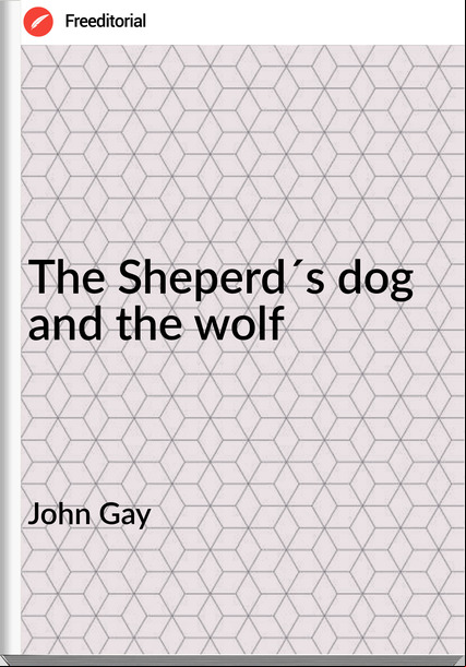 John Gay The Sheperd´s dog and the wolf