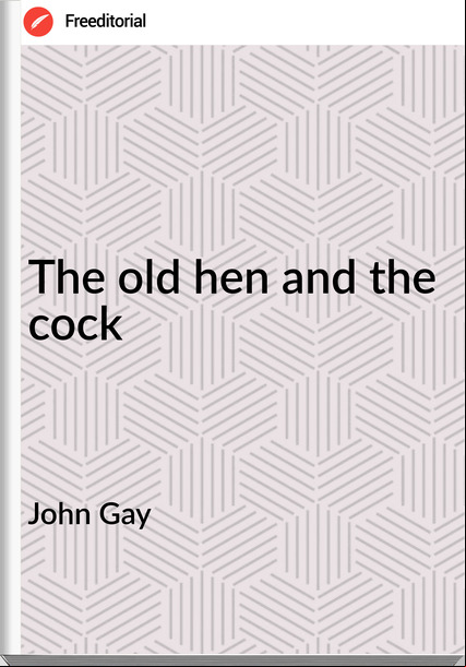 John Gay The old hen and the cock