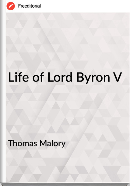 Thomas Malory - Life of Lord Byron V