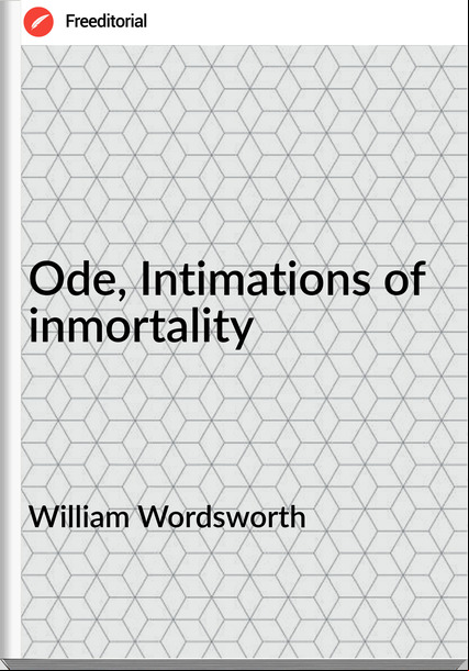 William Wordsworth - Ode, Intimations of inmortality