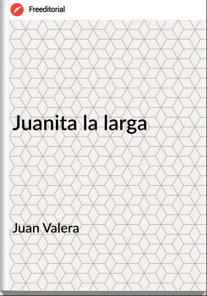 Juan Valera - Juanita la larga