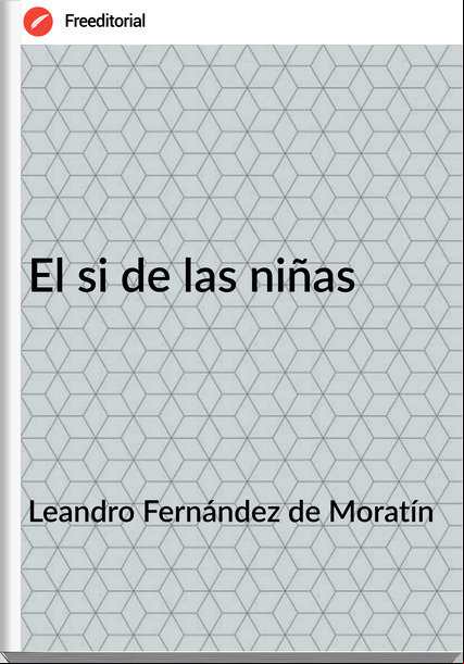 Leandro Fernández de Moratín - El si de las niñas