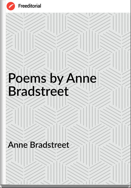 Anne Bradstreet - Poems by Anne Bradstreet