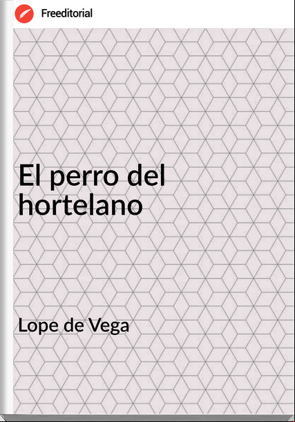 Lope de Vega - El perro del hortelano
