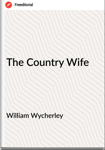 William Wycherley - The Country Wife