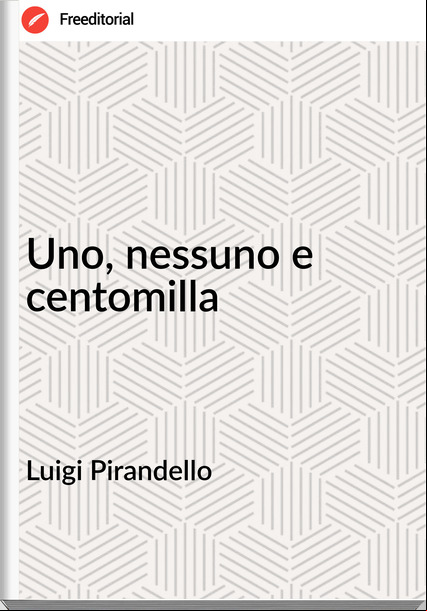 Luigi Pirandello - Uno, nessuno e centomilla
