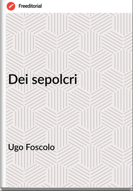 Ugo Foscolo - Dei sepolcri
