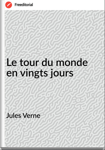 Jules Verne - Le tour du monde en vingts jours
