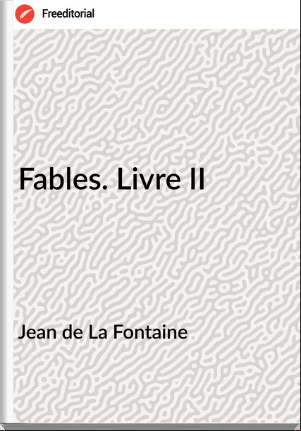 Jean de La Fontaine Fables. Livre II