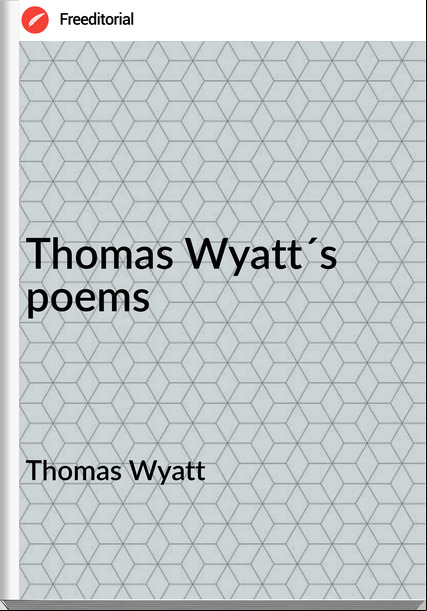 Thomas Wyatt - Thomas Wyatt´s poems