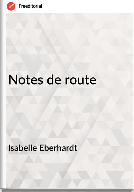 Isabelle Eberhardt - Notes de route
