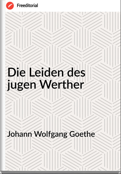 Johann Wolfgang Goethe - Die Leiden des jugen Werther