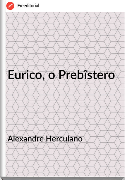 Alexandre Herculano - Eurico, o Prebîstero