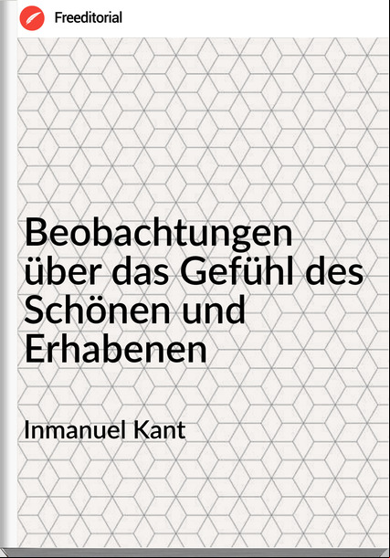 Inmanuel Kant - Beobachtungen über das Gefühl des Schönen und Erhabenen