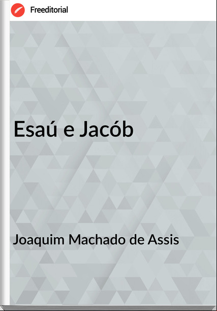 Joaquim Machado de Assis - Esaú e Jacób