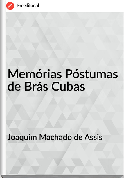 Joaquim Machado de Assis - Memórias Póstumas de Brás Cubas