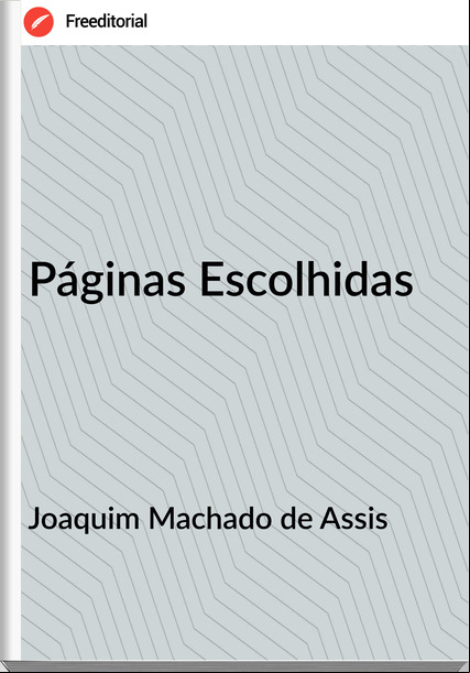 Joaquim Machado de Assis - Páginas Escolhidas