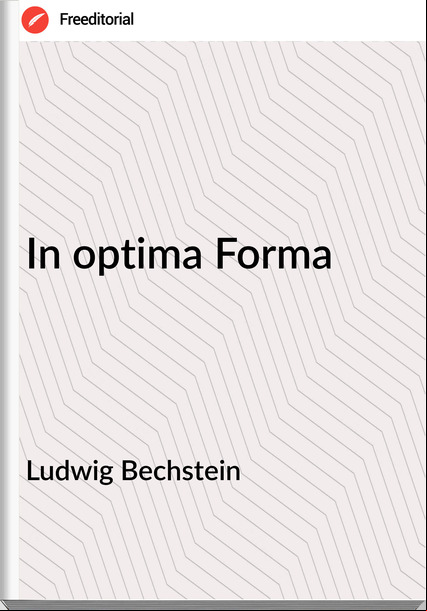 Ludwig Bechstein - In optima Forma