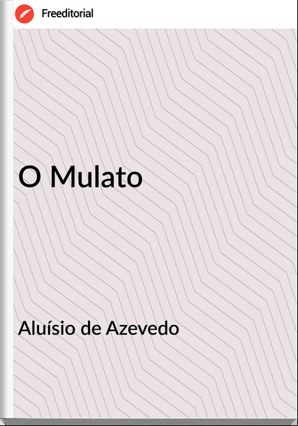 Aluísio de Azevedo - O Mulato