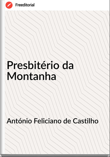 António Feliciano de Castilho - Presbitério da Montanha